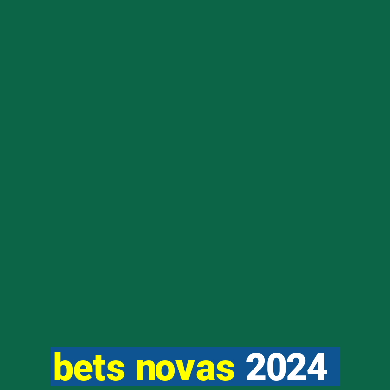 bets novas 2024